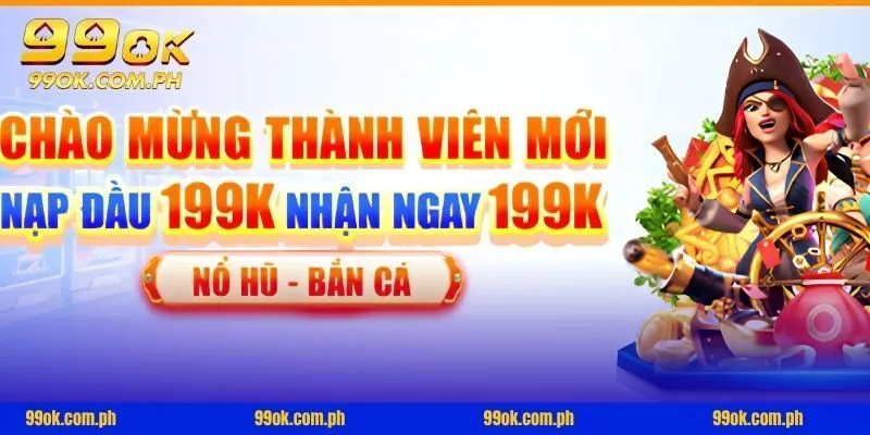 Khái quát ưu đãi nạp đầu tặng 199K