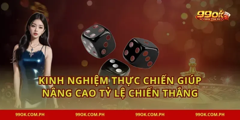 Kinh nghiệm thực chiến giúp nâng cao tỷ lệ chiến thắng