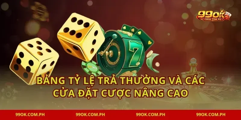 Bảng tỷ lệ trả thưởng và các cửa đặt cược nâng cao