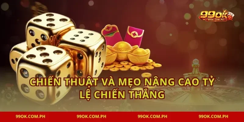 Chiến thuật và mẹo nâng cao tỷ lệ chiến thắng