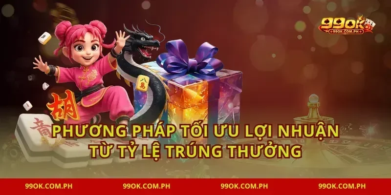 Phương pháp tối ưu lợi nhuận từ tỷ lệ trúng thưởng