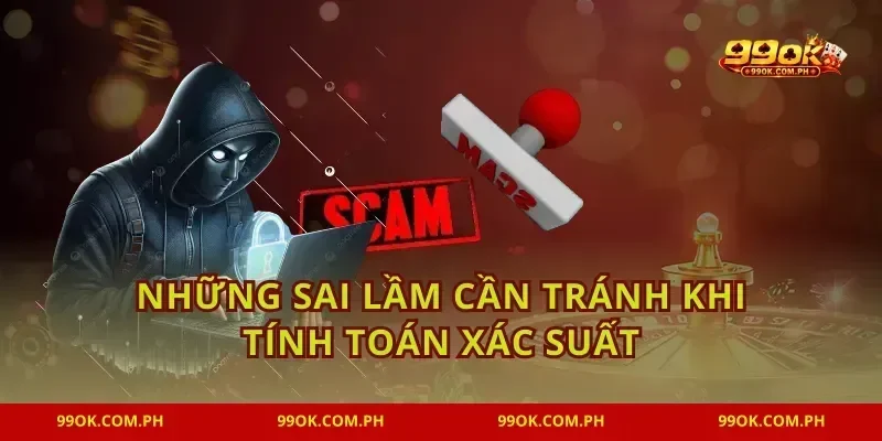 Những sai lầm cần tránh khi tính toán xác suất