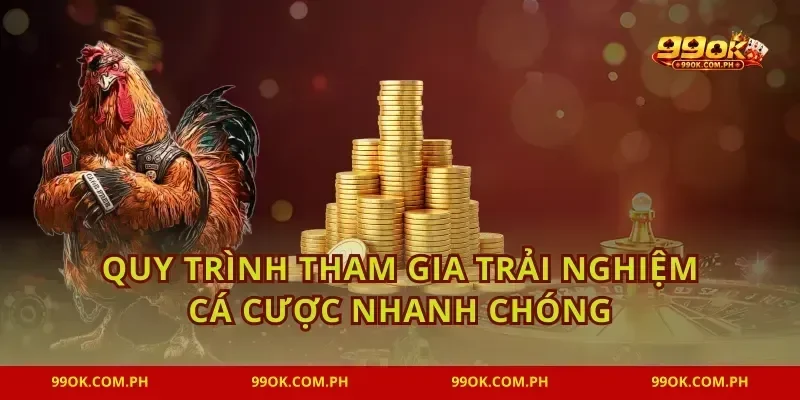 Quy trình tham gia trải nghiệm cá cược nhanh chóng