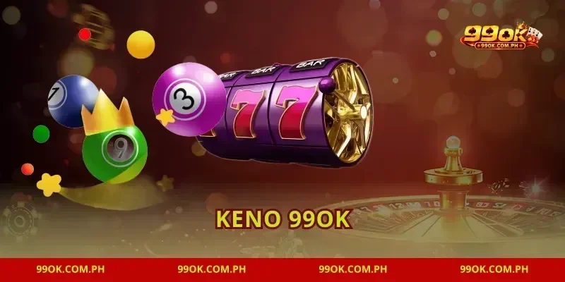 Keno 99OK Sân Chơi Xổ Số Siêu Tốc Mở Thưởng Liên Tục