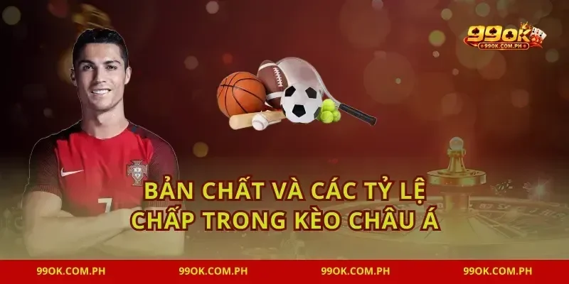 Bản chất và các tỷ lệ chấp trong kèo châu Á