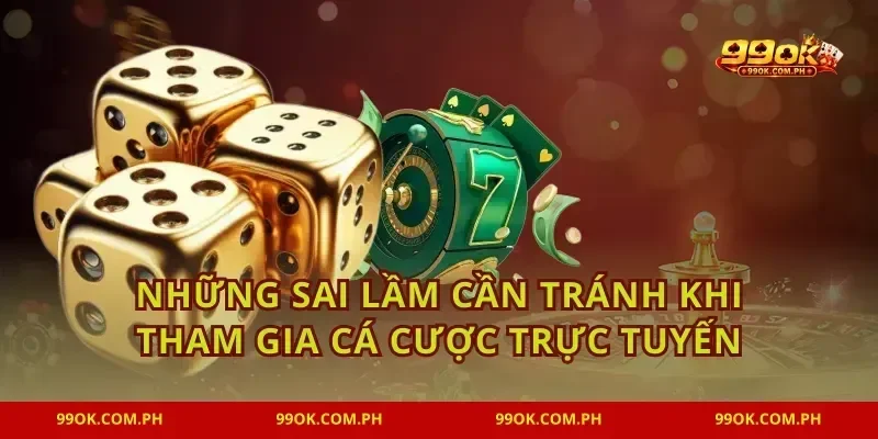 Những sai lầm cần tránh khi tham gia cá cược trực tuyến