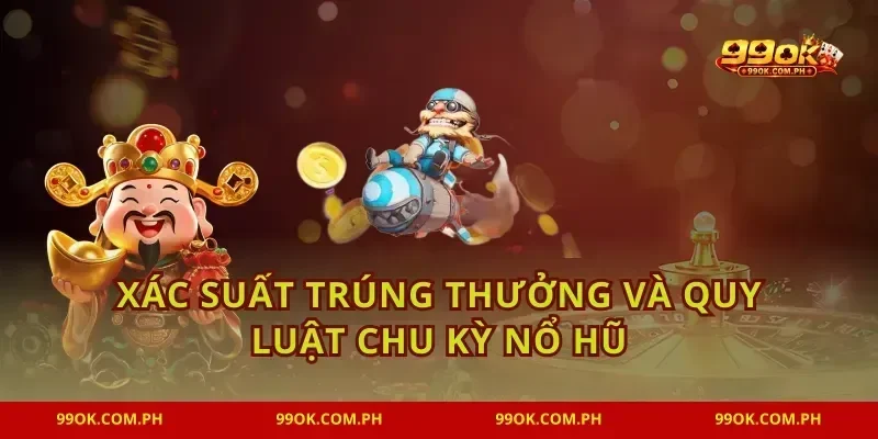 Xác suất trúng thưởng và quy luật chu kỳ nổ hũ