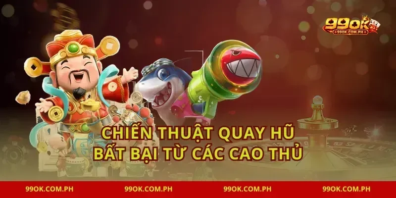 Chiến thuật quay hũ bất bại từ các cao thủ