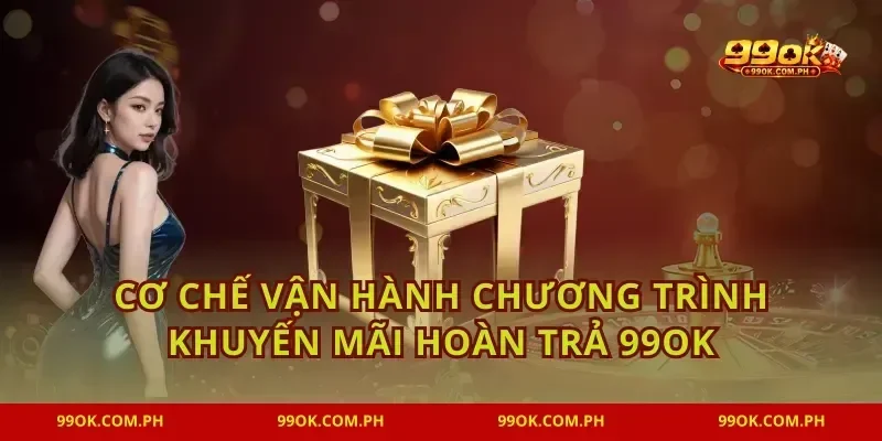 Cơ chế vận hành chương trình khuyến mãi hoàn trả 99OK