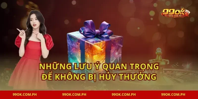 Những lưu ý quan trọng để không bị hủy thưởng