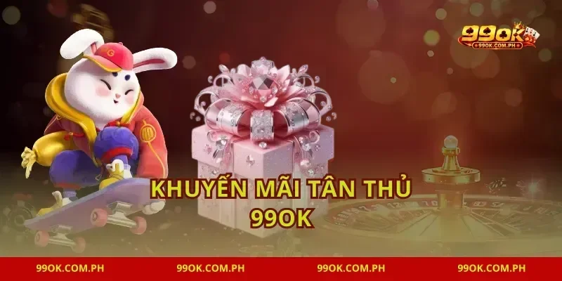 Khuyến Mãi Tân Thủ 99OK Săn Code Trải Nghiệm Mới