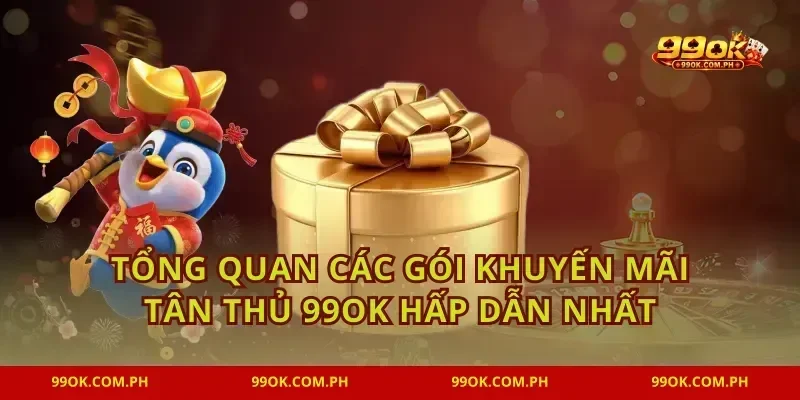 Tổng quan các gói khuyến mãi tân thủ 99OK hấp dẫn nhất
