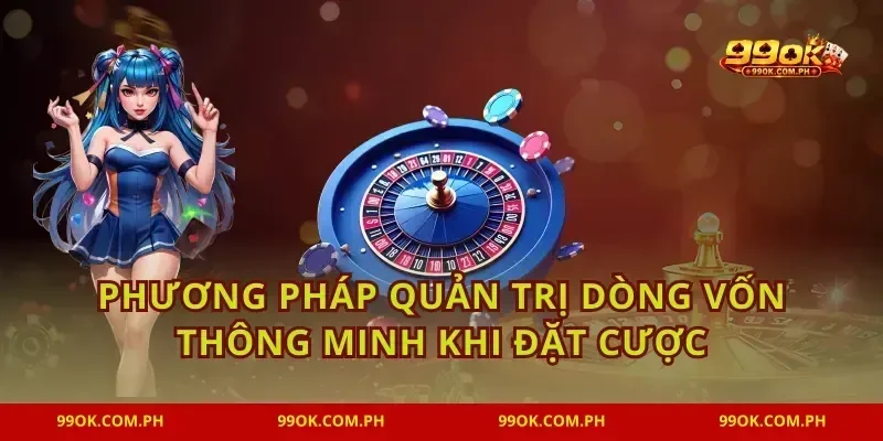 Phương pháp quản trị dòng vốn thông minh khi đặt cược