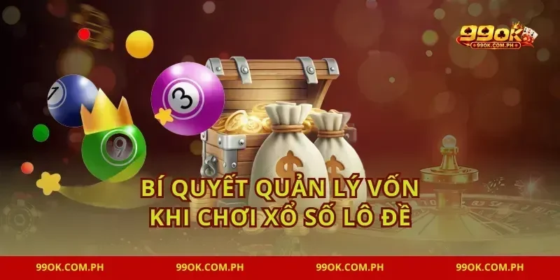 Bí quyết quản lý vốn khi chơi xổ số lô đề