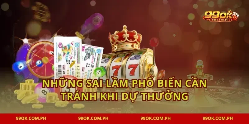 Những sai lầm phổ biến cần tránh khi dự thưởng