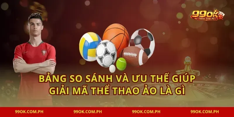 Bảng so sánh và ưu thế giúp giải mã thể thao ảo là gì