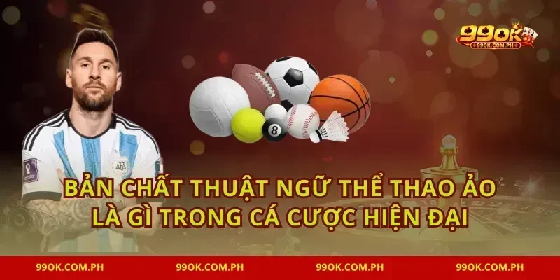 Bản chất thuật ngữ thể thao ảo là gì trong cá cược hiện đại
